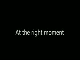 At the right moment