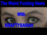 Kraftysarah's Weird Fucking News