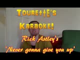 Tourettes Karaoke Rick Astley's 'Never gonna give you up