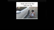 Dude lets a car run over his leg